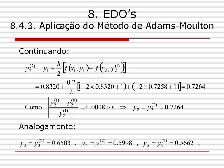 8. EDO’s 8. 4. 3. Aplicação do Método de Adams-Moulton Continuando: Analogamente: 