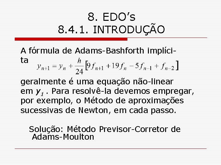 8. EDO’s 8. 4. 1. INTRODUÇÃO A fórmula de Adams-Bashforth implícita geralmente é uma