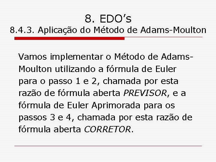 8. EDO’s 8. 4. 3. Aplicação do Método de Adams-Moulton Vamos implementar o Método