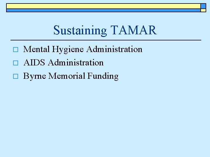 Sustaining TAMAR o o o Mental Hygiene Administration AIDS Administration Byrne Memorial Funding 