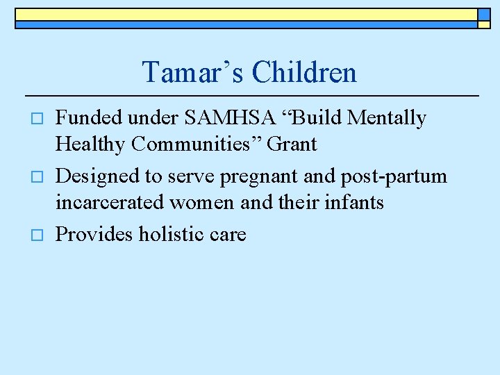 Tamar’s Children o o o Funded under SAMHSA “Build Mentally Healthy Communities” Grant Designed