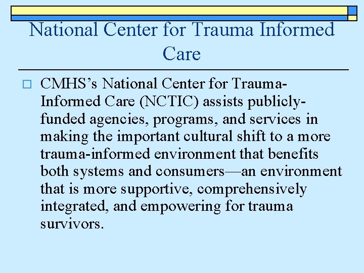 National Center for Trauma Informed Care o CMHS’s National Center for Trauma. Informed Care