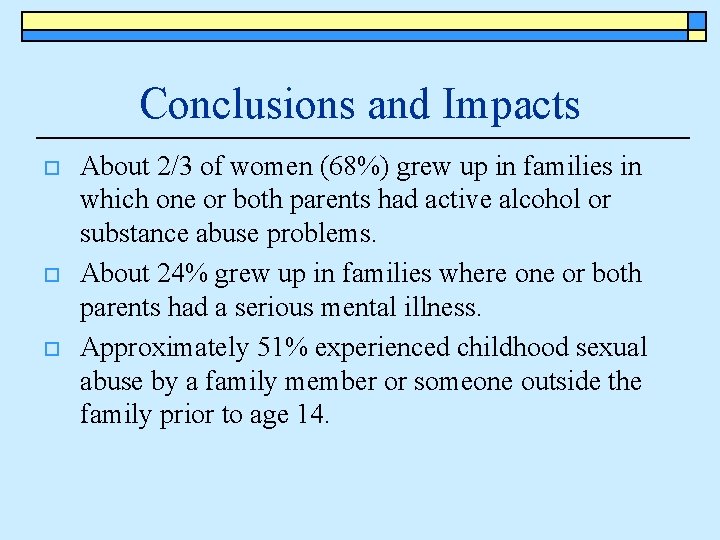 Conclusions and Impacts o o o About 2/3 of women (68%) grew up in