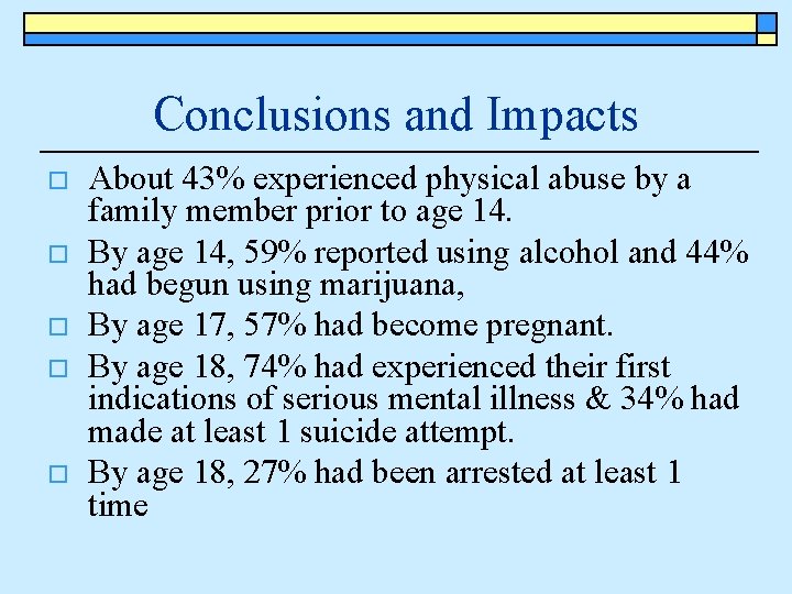 Conclusions and Impacts o o o About 43% experienced physical abuse by a family