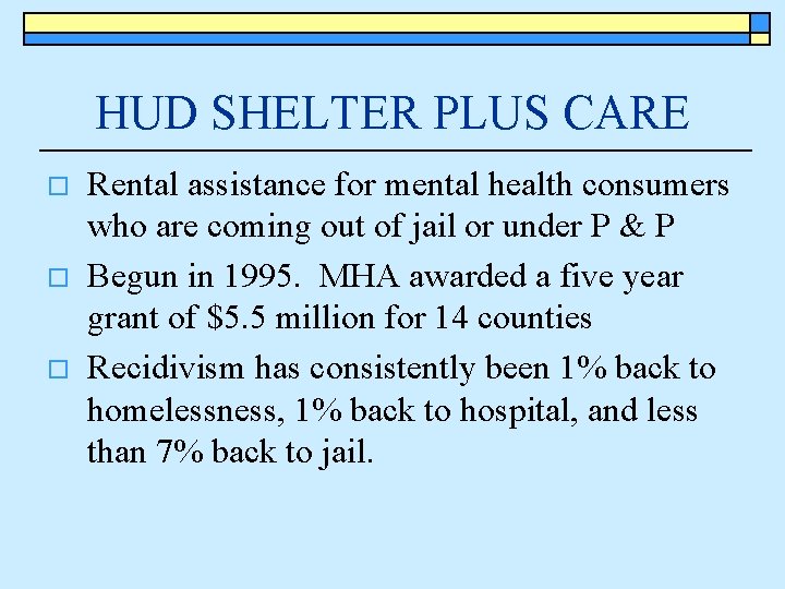 HUD SHELTER PLUS CARE o o o Rental assistance for mental health consumers who