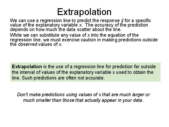 Extrapolation We can use a regression line to predict the response ŷ for a