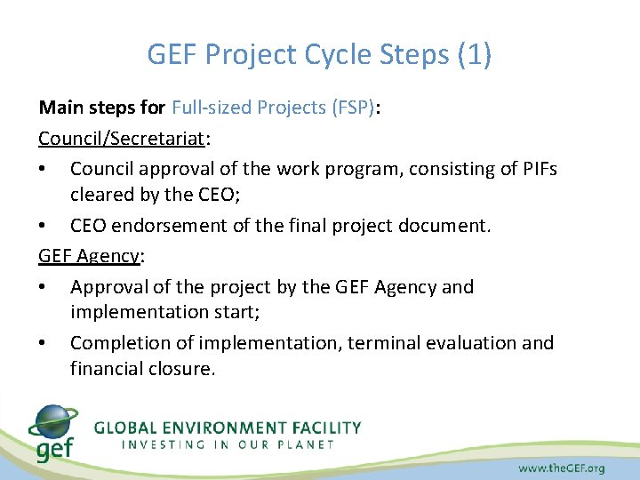 GEF Project Cycle Steps (1) Main steps for Full-sized Projects (FSP): Council/Secretariat: • Council