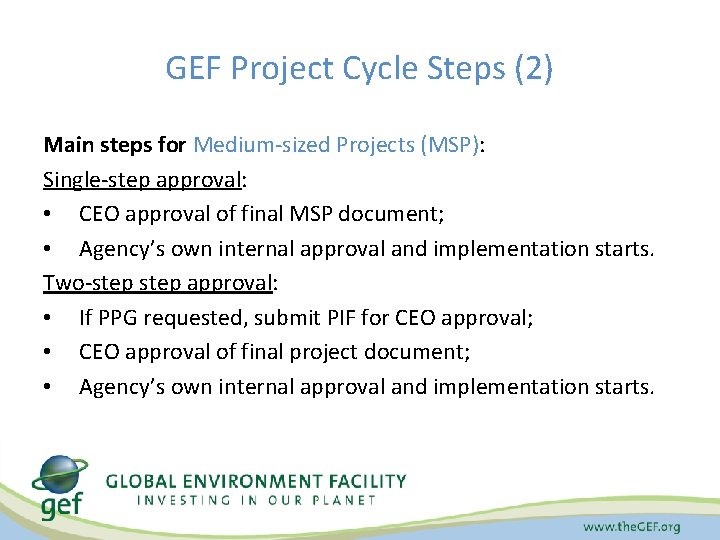 GEF Project Cycle Steps (2) Main steps for Medium-sized Projects (MSP): Single-step approval: •