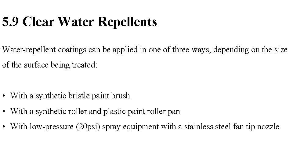 5. 9 Clear Water Repellents Water-repellent coatings can be applied in one of three