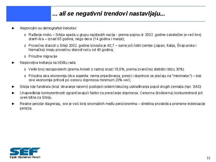 . . . ali se negativni trendovi nastavljaju. . . ► Nepovoljni su demografski