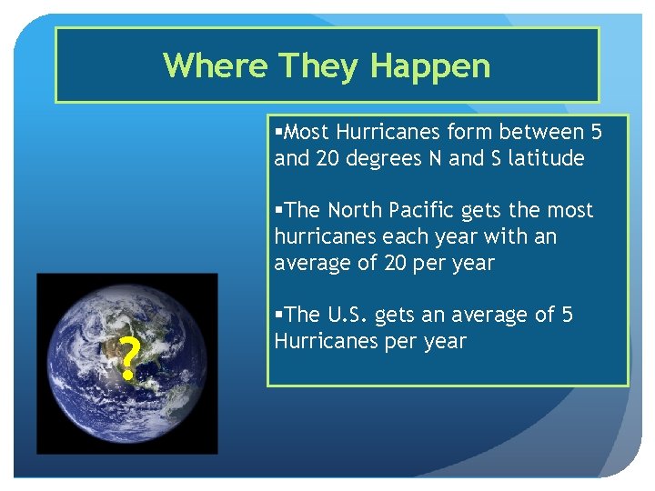 Where They Happen §Most Hurricanes form between 5 and 20 degrees N and S