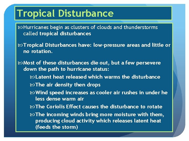 Tropical Disturbance Hurricanes begin as clusters of clouds and thunderstorms called tropical disturbances Tropical