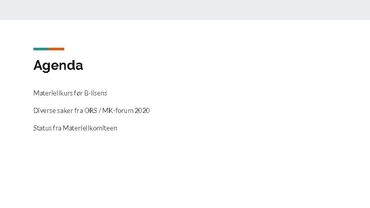 Agenda Materiellkurs før B-lisens Diverse saker fra ORS / MK-forum 2020 Status fra Materiellkomiteen