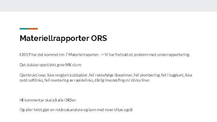 Materiellrapporter ORS I 2019 har det kommet inn 7 Materiellraporter. -> Vi har fortsatt