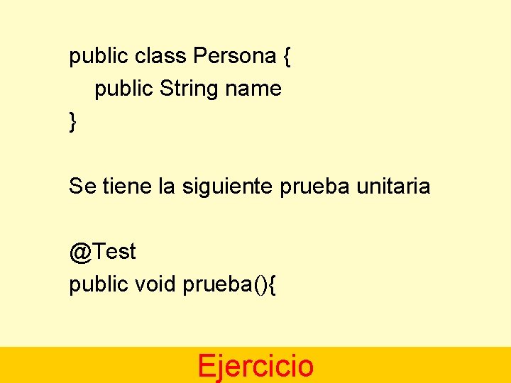 public class Persona { public String name } Se tiene la siguiente prueba unitaria