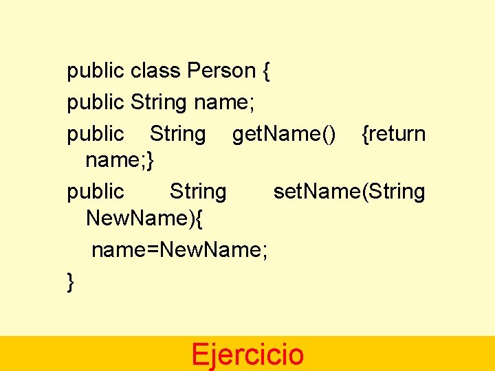 public class Person { public String name; public String get. Name() {return name; }