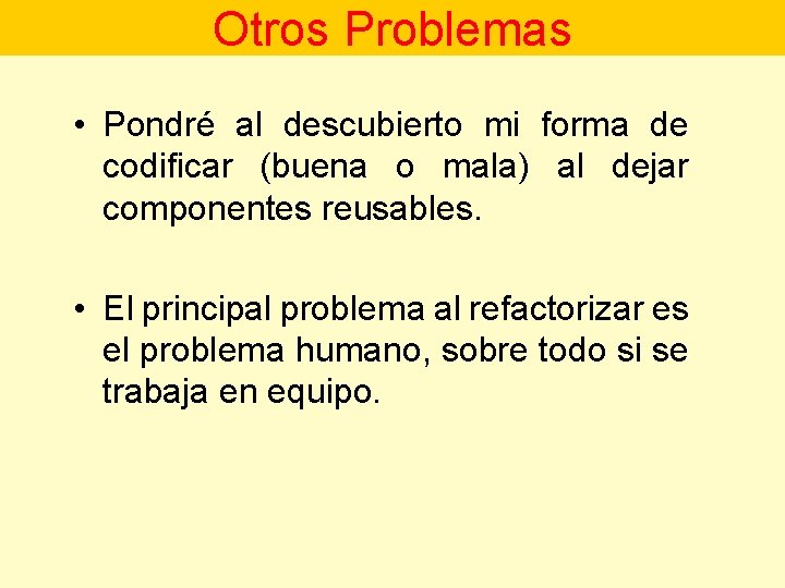 Otros Problemas • Pondré al descubierto mi forma de codificar (buena o mala) al