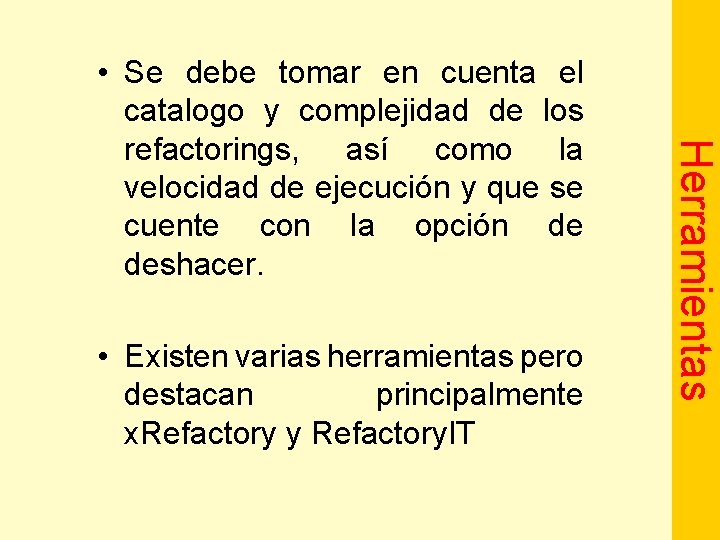  • Existen varias herramientas pero destacan principalmente x. Refactory y Refactory. IT Herramientas