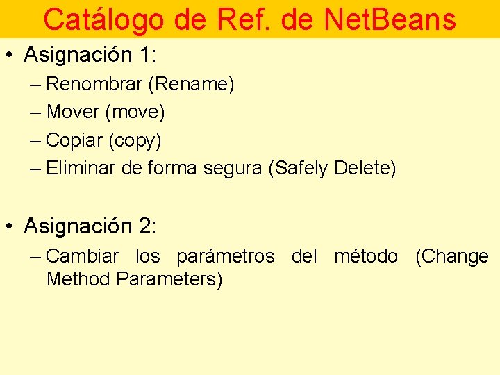 Catálogo de Ref. de Net. Beans • Asignación 1: – Renombrar (Rename) – Mover