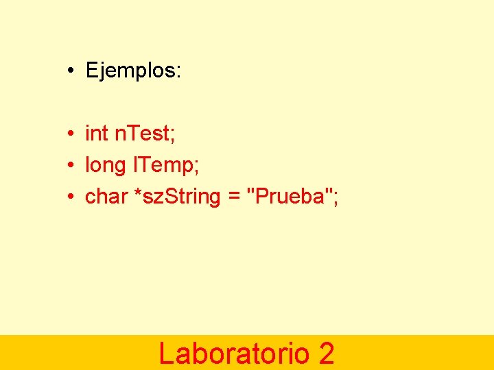  • Ejemplos: • int n. Test; • long l. Temp; • char *sz.