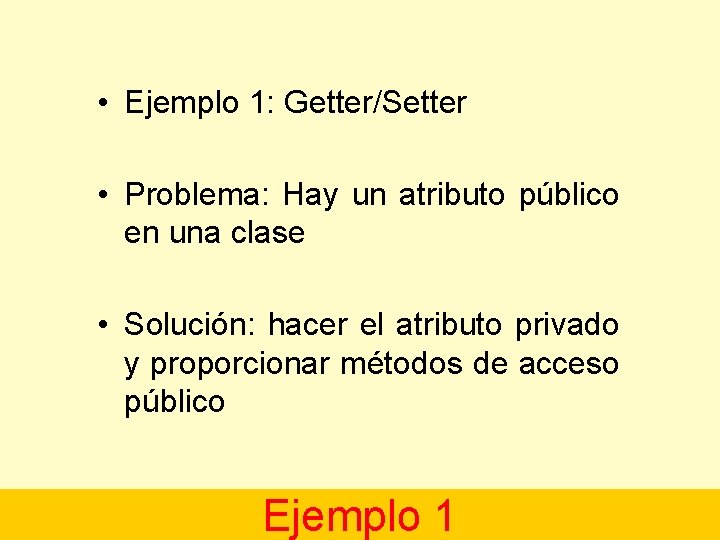  • Ejemplo 1: Getter/Setter • Problema: Hay un atributo público en una clase