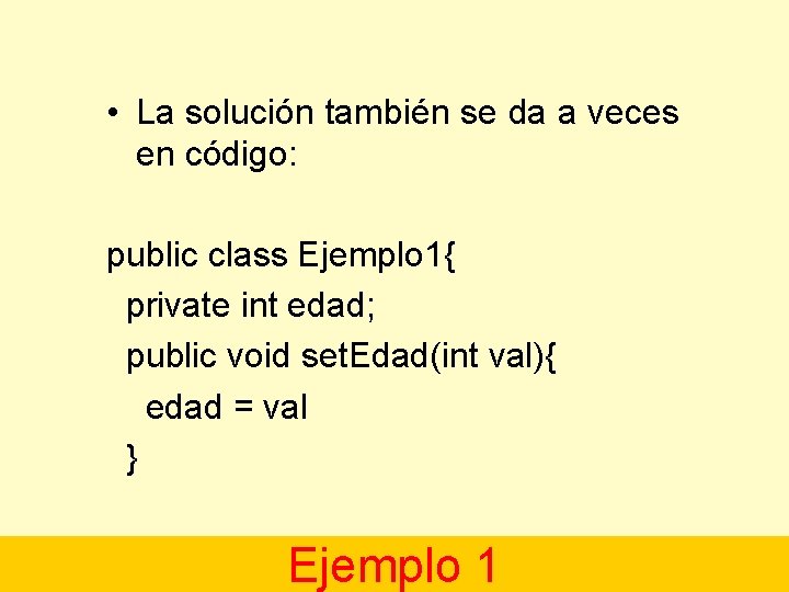  • La solución también se da a veces en código: public class Ejemplo