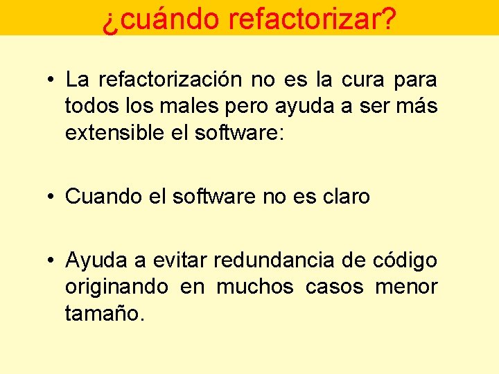 ¿cuándo refactorizar? • La refactorización no es la cura para todos los males pero