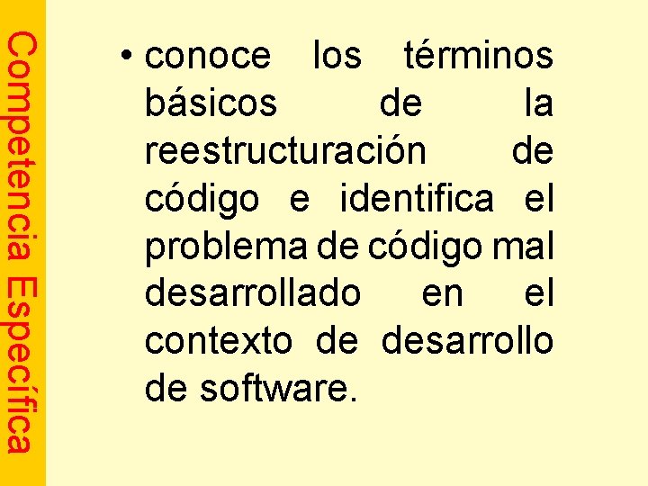 Competencia Específica • conoce los términos básicos de la reestructuración de código e identifica