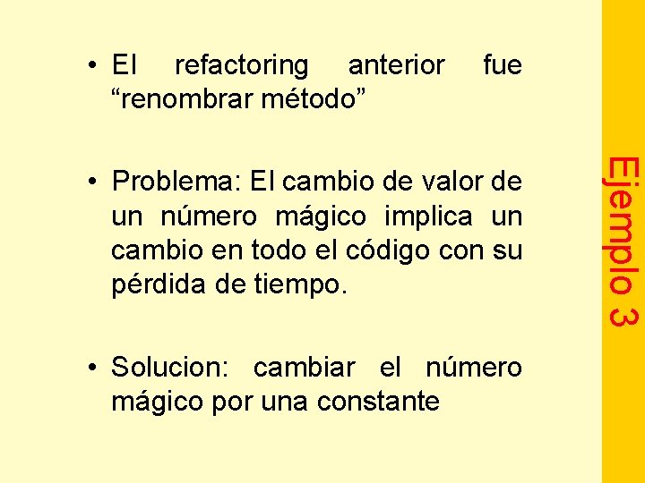  • El refactoring anterior “renombrar método” fue • Solucion: cambiar el número mágico