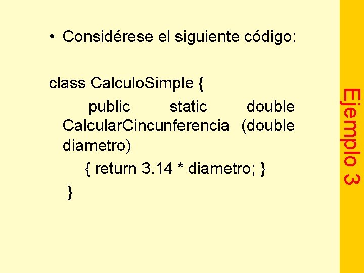  • Considérese el siguiente código: Ejemplo 3 class Calculo. Simple { public static