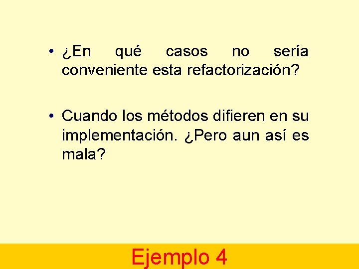  • ¿En qué casos no sería conveniente esta refactorización? • Cuando los métodos