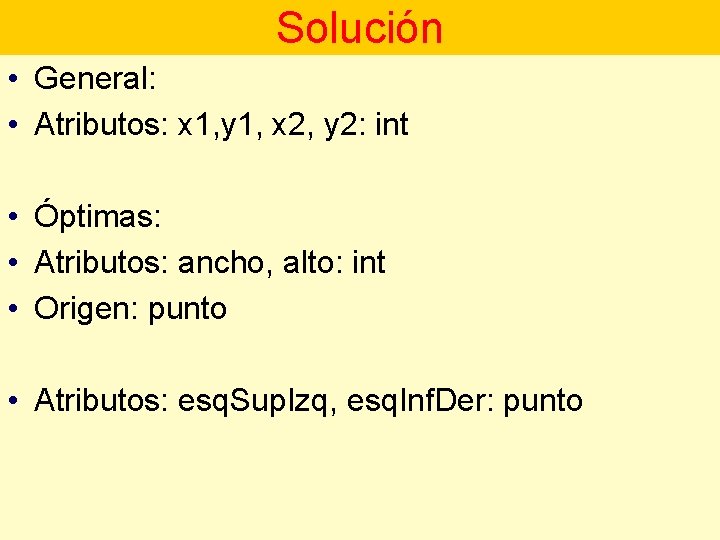 Solución • General: • Atributos: x 1, y 1, x 2, y 2: int