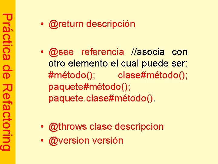 Práctica de Refactoring • @return descripción • @see referencia //asocia con otro elemento el