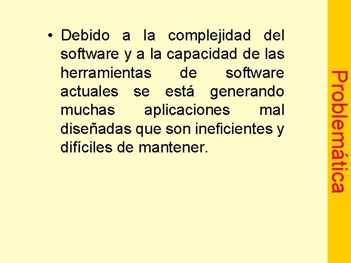 Problemática • Debido a la complejidad del software y a la capacidad de las