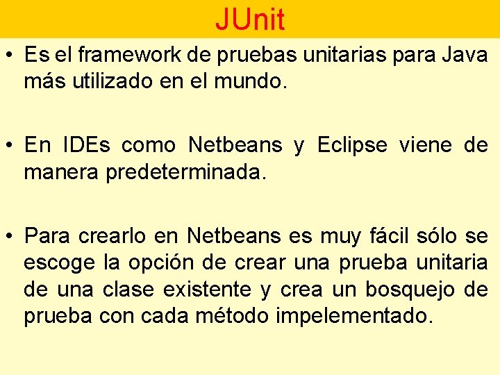 JUnit • Es el framework de pruebas unitarias para Java más utilizado en el