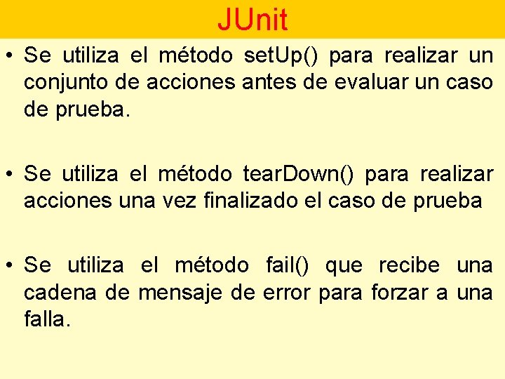 JUnit • Se utiliza el método set. Up() para realizar un conjunto de acciones