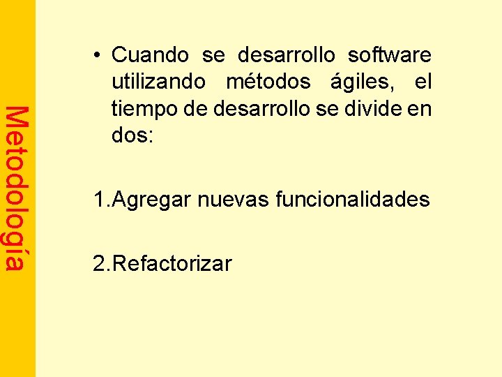 Metodología • Cuando se desarrollo software utilizando métodos ágiles, el tiempo de desarrollo se