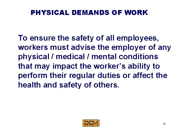 PHYSICAL DEMANDS OF WORK To ensure the safety of all employees, workers must advise