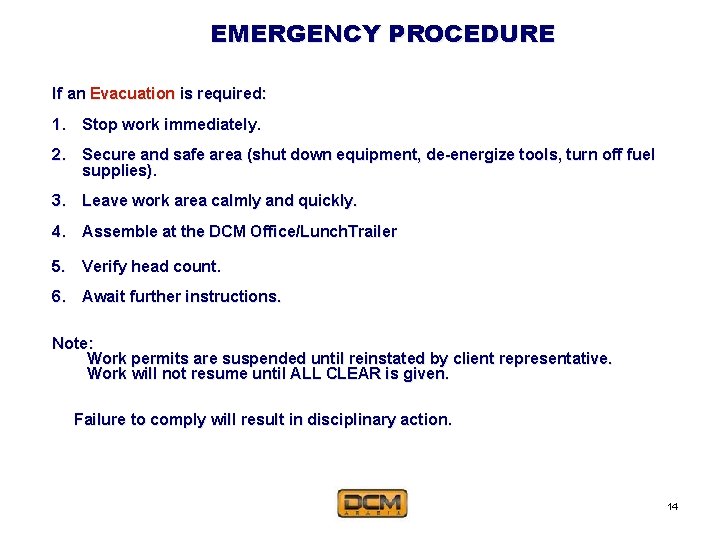 EMERGENCY PROCEDURE If an Evacuation is required: 1. Stop work immediately. 2. Secure and