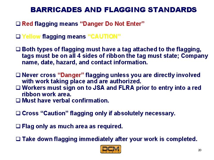 BARRICADES AND FLAGGING STANDARDS q Red flagging means “Danger Do Not Enter” q Yellow