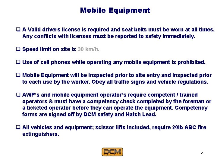 Mobile Equipment q A Valid drivers license is required and seat belts must be