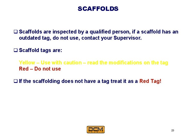 SCAFFOLDS q Scaffolds are inspected by a qualified person, if a scaffold has an