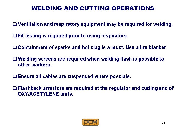 WELDING AND CUTTING OPERATIONS q Ventilation and respiratory equipment may be required for welding.