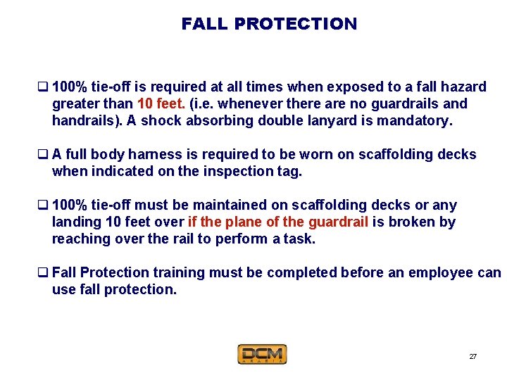FALL PROTECTION q 100% tie-off is required at all times when exposed to a