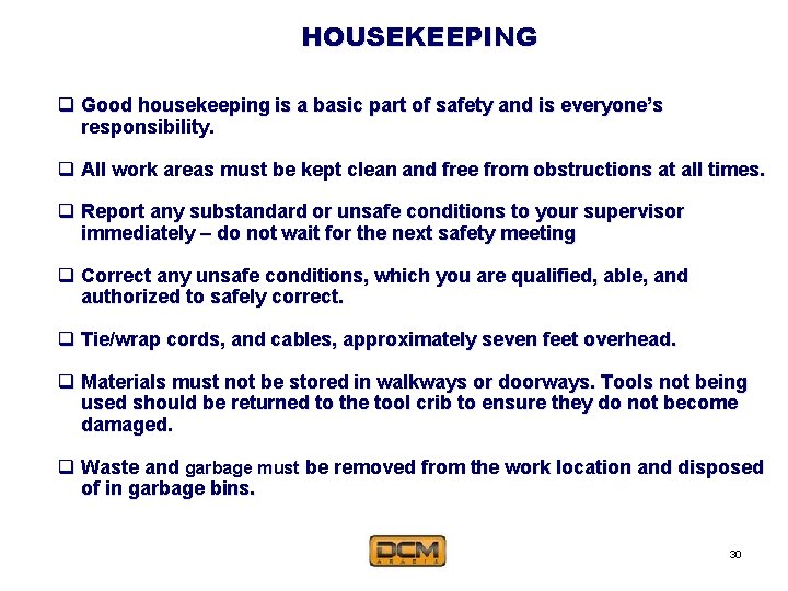 HOUSEKEEPING q Good housekeeping is a basic part of safety and is everyone’s responsibility.