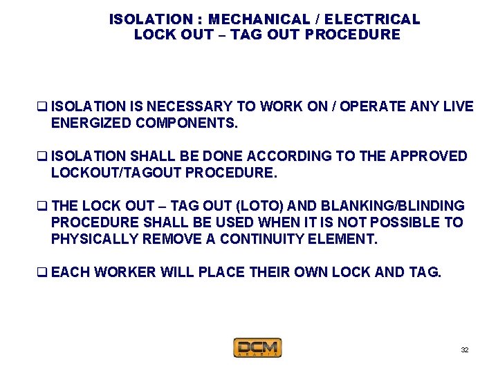 ISOLATION : MECHANICAL / ELECTRICAL LOCK OUT – TAG OUT PROCEDURE q ISOLATION IS