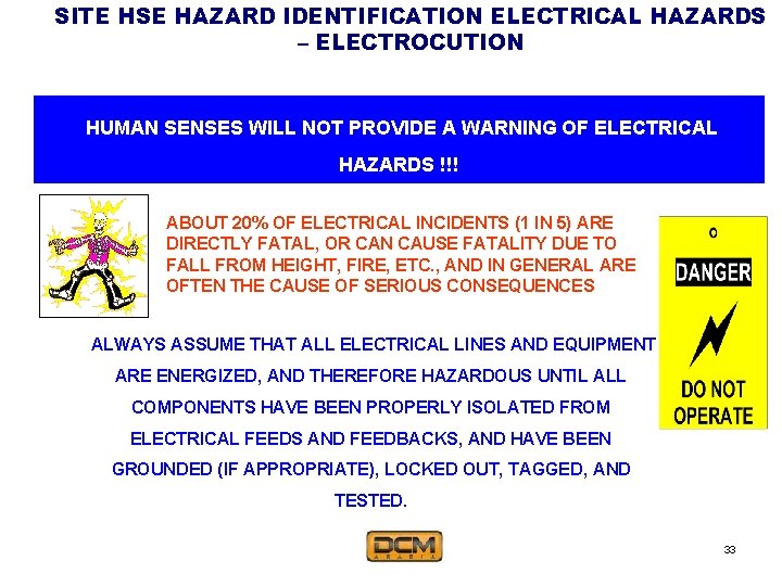 SITE HSE HAZARD IDENTIFICATION ELECTRICAL HAZARDS – ELECTROCUTION HUMAN SENSES WILL NOT PROVIDE A