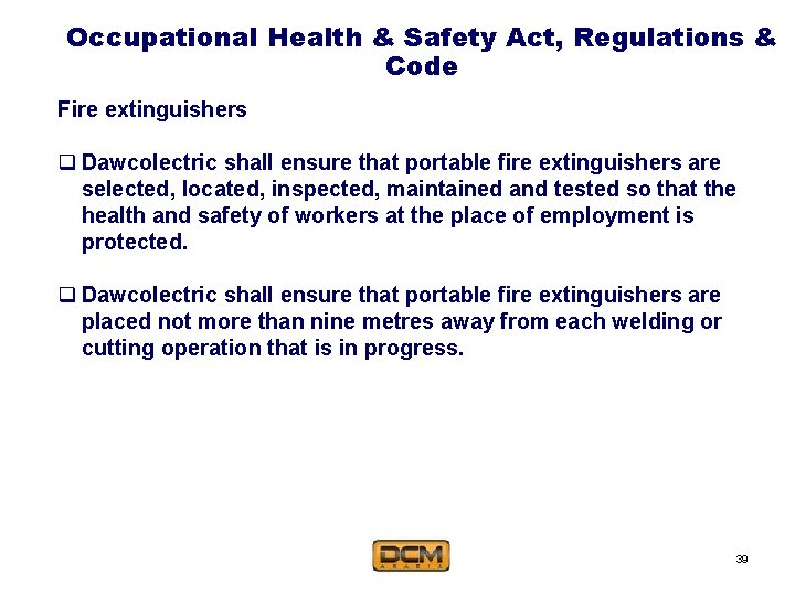 Occupational Health & Safety Act, Regulations & Code Fire extinguishers q Dawcolectric shall ensure