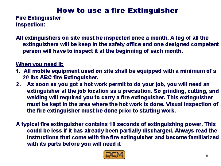 How to use a fire Extinguisher Fire Extinguisher Inspection: All extinguishers on site must