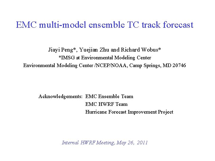 EMC multi-model ensemble TC track forecast Jiayi Peng*, Yuejian Zhu and Richard Wobus* *IMSG